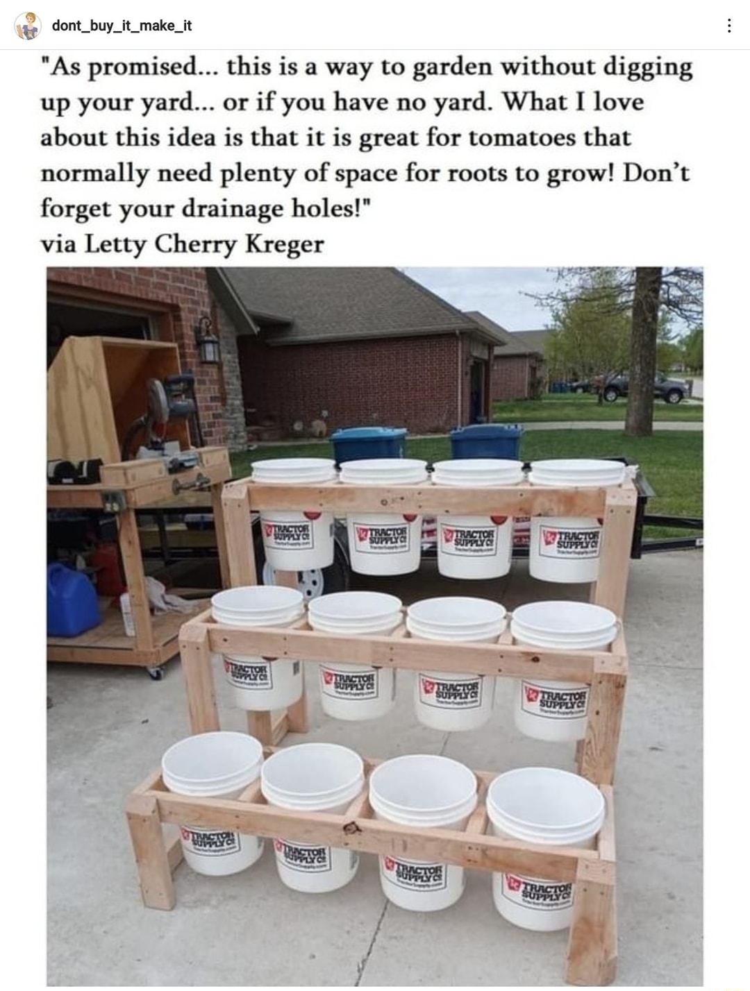 cont oy mke it As promised this is a way to garden without digging up your yard or if you have no yard What I love about this idea is that it is great for tomatoes that normally need plenty of space for roots to grow Dont forget your drainage holes via Letty Cherry Kreger