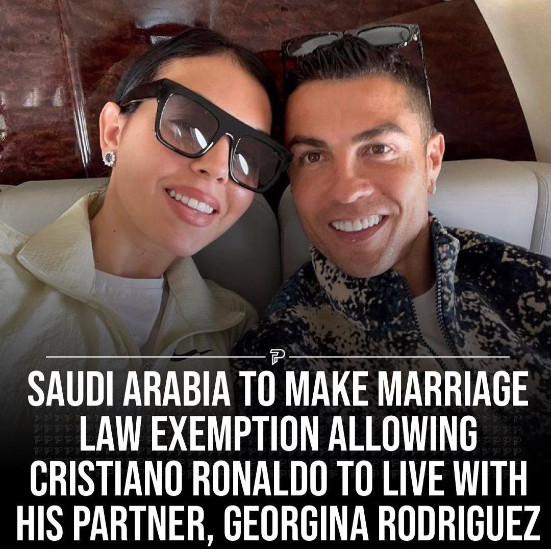 in w o B SAUDI ARABIA TO MAKE MARRIAGE LAW EXEMPTION ALLOWING CRISTIANO RONALDO TO LIVE WITH HIS PARTNER GEORGINA RODRIGUEZ