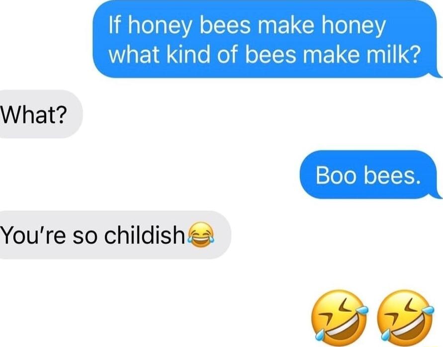 If honey bees make honey what kind of bees make What Youre so childishs
