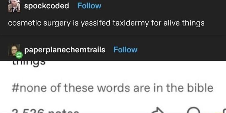 f spockcoded cosmetic surgery is yassifed taxidermy for alive things aperplanechemtrails