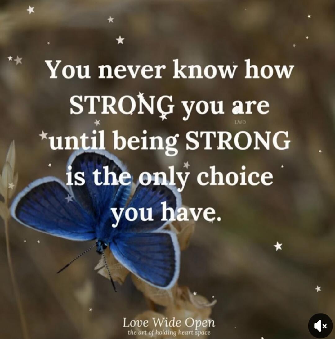 You never know how STRONG you are until being STRONG is the only choice you have. Love Wide Open the art of holding heart space