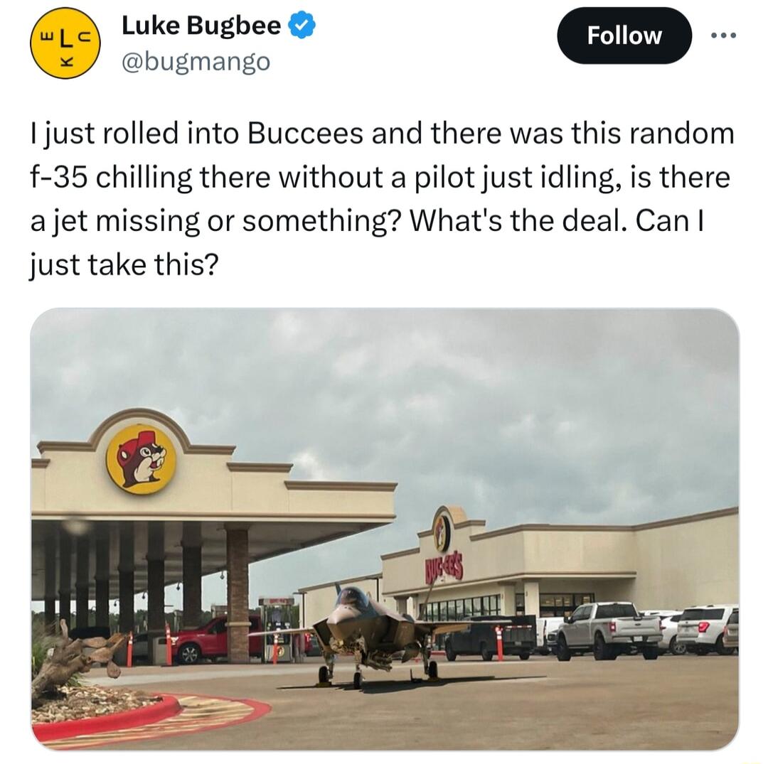 2 LukeBugbee ebugmango ljust rolled into Buccees and there was this random 35 chilling there without a pilot just idling is there a jet missing or something Whats the deal Can just take this