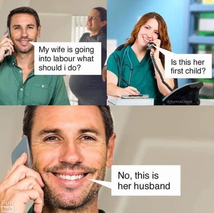 l Is this her first child My wife is going into labour what should i do No this is her husband