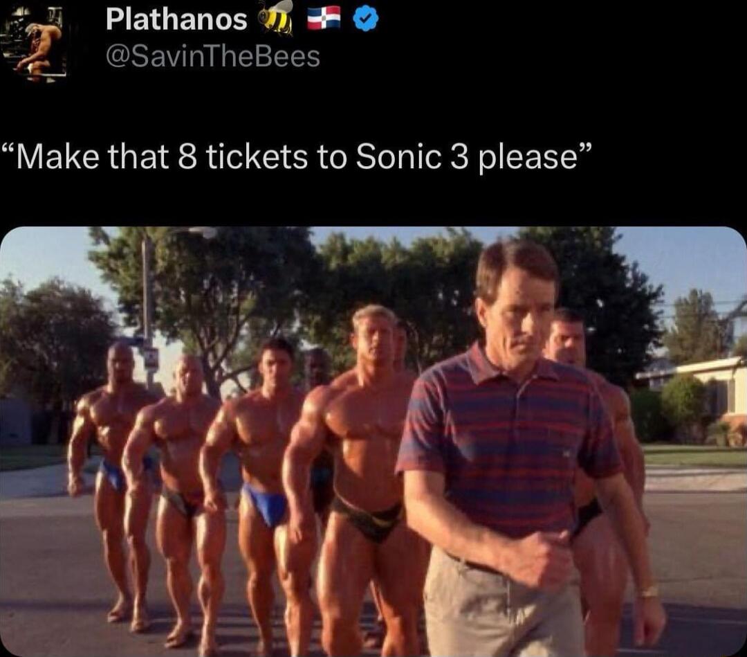 sri Plathanos 7 Z_ GEEVIGEEEES Make that 8 tickets to Sonic 3 please