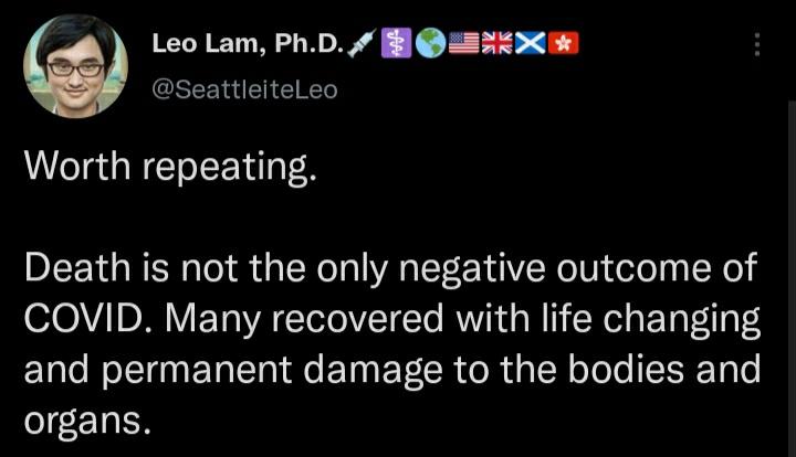 Leo Lam PhD l s20 SN EETRET Worth repeating Death is not the only negative outcome of COVID Many recovered with life changing N NI ETa e e E T TR doRd g LW oTo o ISE To o organs