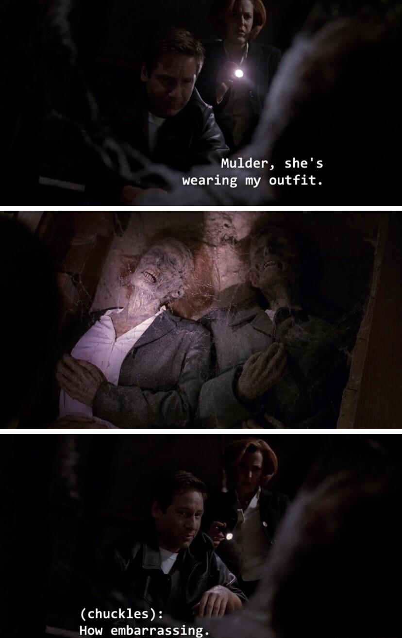 y Mulder shes wearing my outfit chuckles How embarrassing
