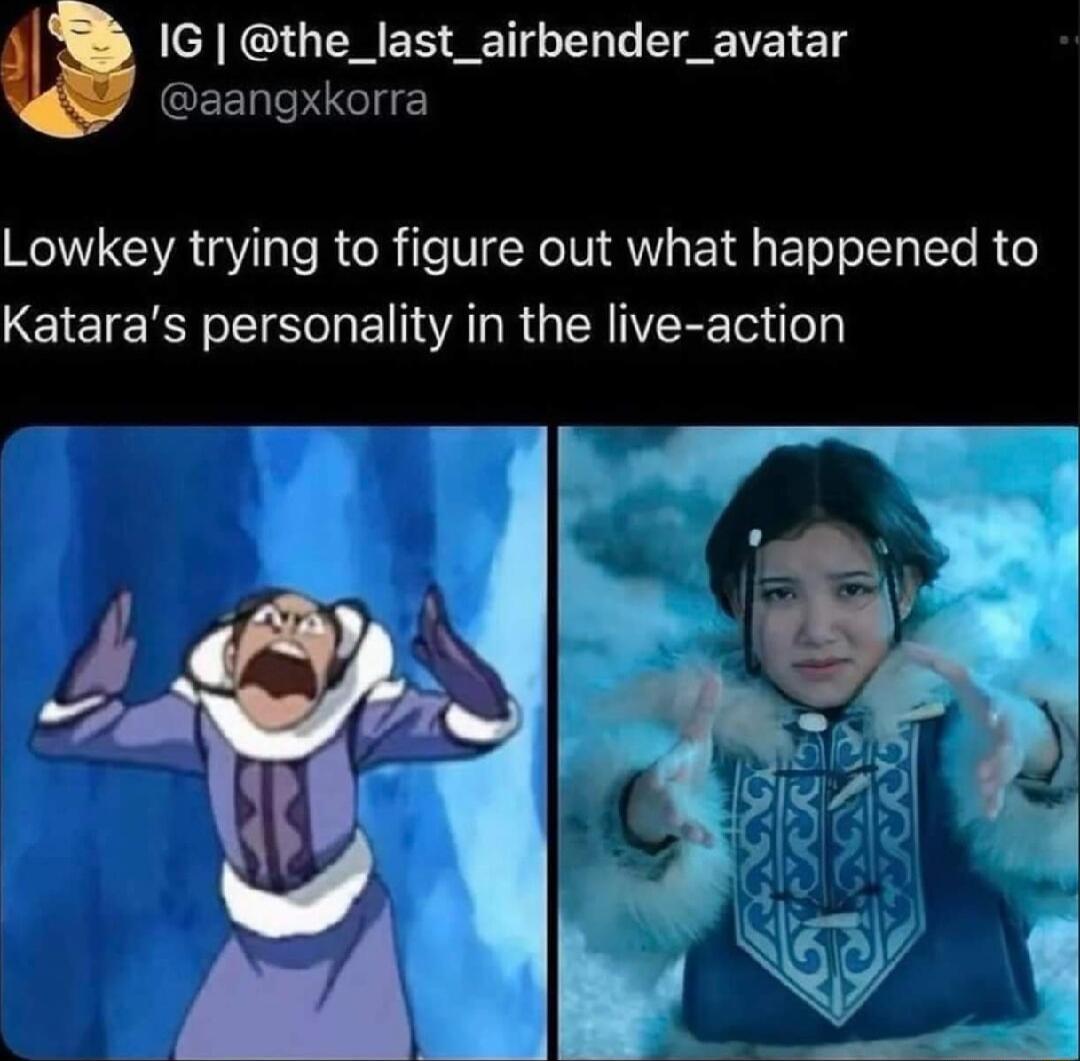 IG the_last_airbender_avatar CEENIGIE Lowkey trying to figure out what happened to Kataras personality in the live action