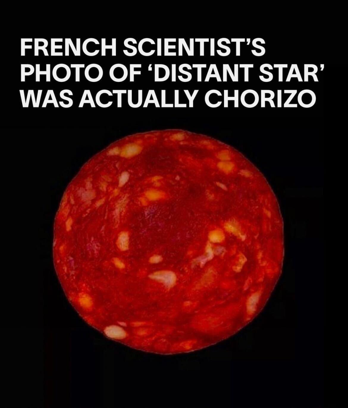 FRENCH SCIENTISTS PHOTO OF DISTANT STAR WAS ACTUALLY CHORIZO