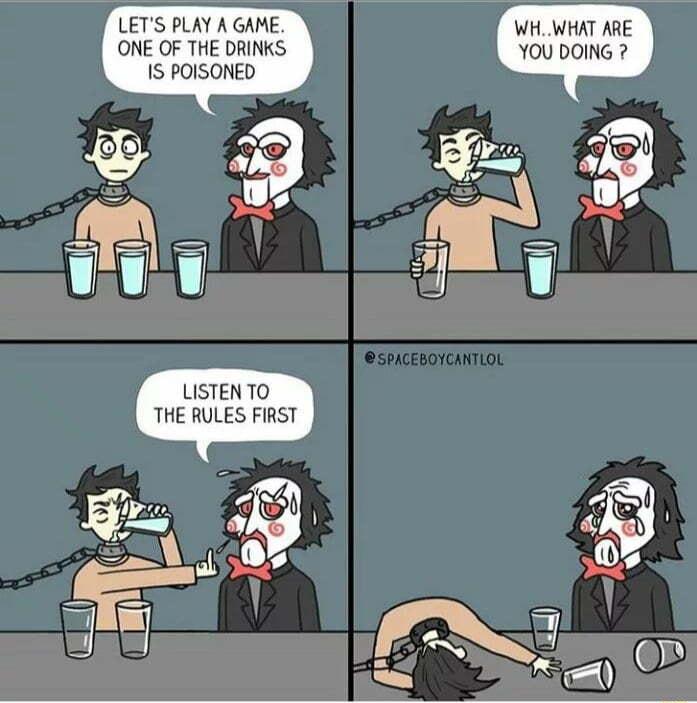 LETS PLAY A GAME ONE OF THE DRINKS 1S POISONED fo Geln LISTEN TO THE RULES FIRST 05 O WHWHAT ARE YOU DOING