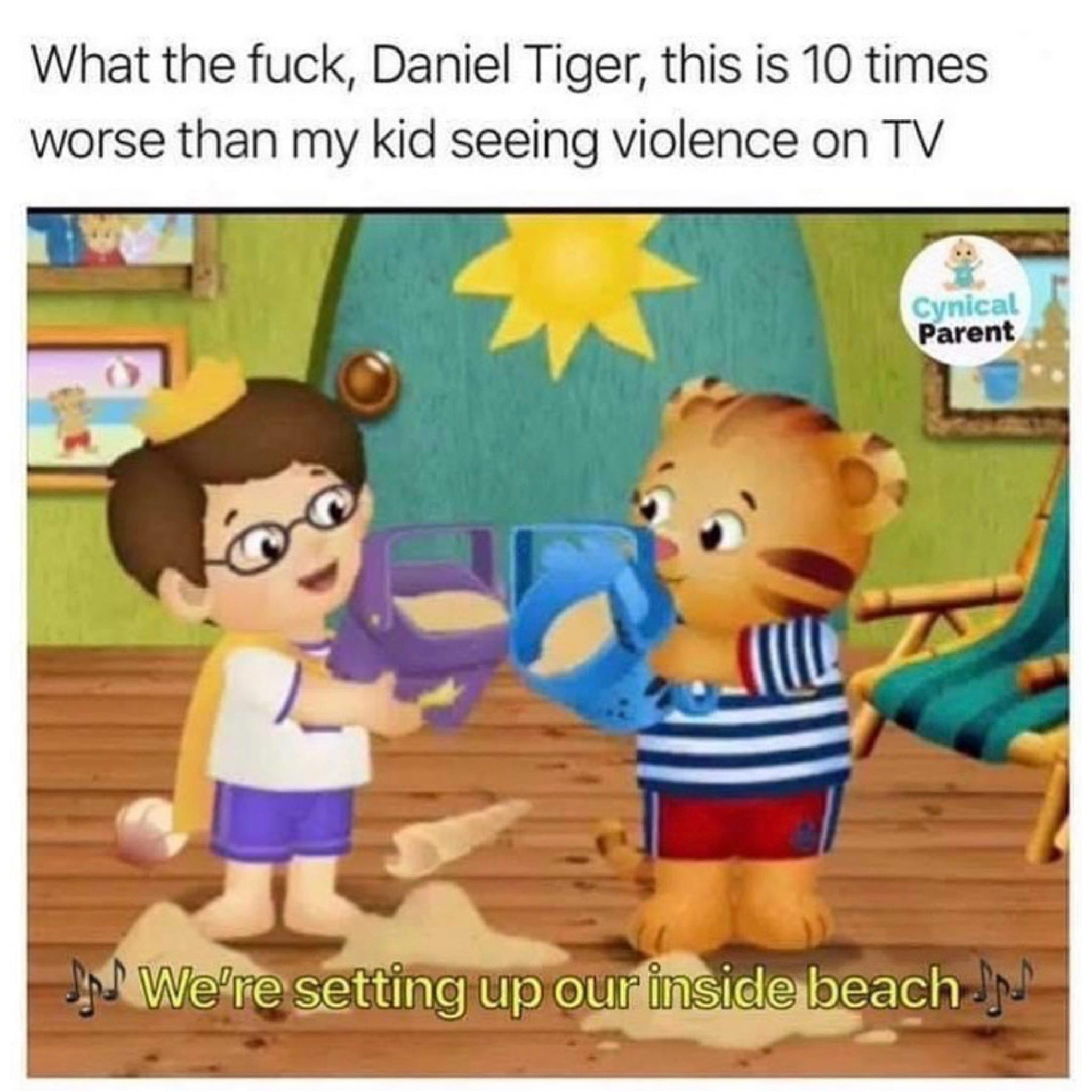 What the fuck Daniel Tiger this is 10 times worse than my kid seeing violence on TV