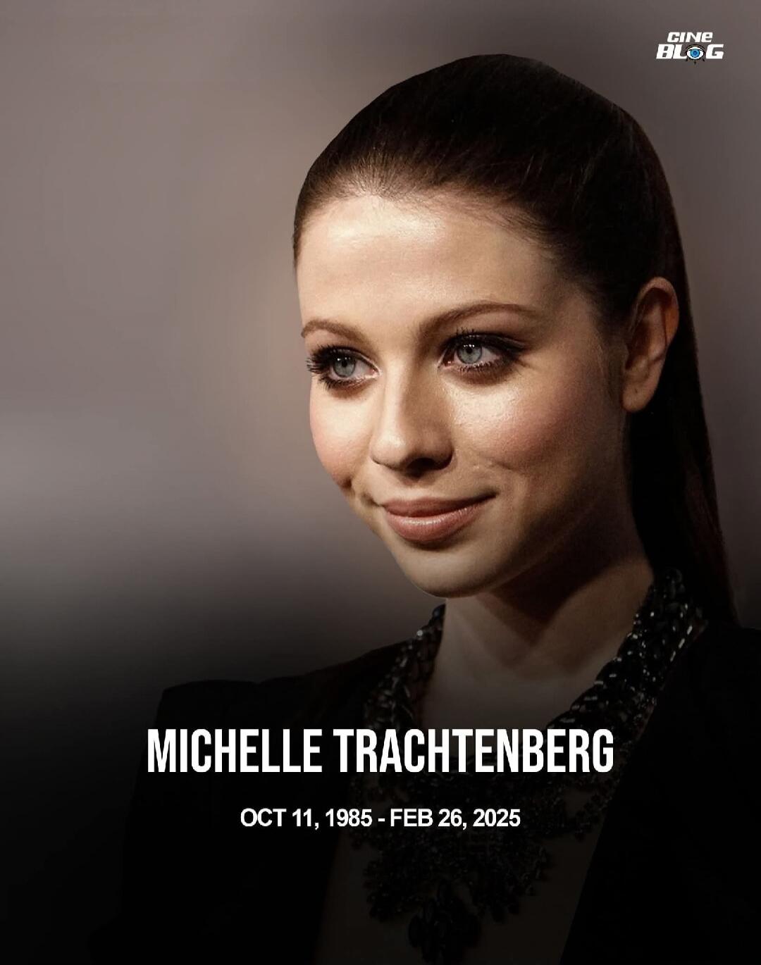 MICHELLE TRACHTENBERG
OCT 11, 1985 - FEB 26, 2025