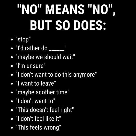 NO MEANS NO BUT SO DOES stop Id rather do maybe we should wait Im unsure l dont want to do this anymore l want to leave RUEVLEED QST I dont want to This doesnt feel right I dont feel like it This feels wrong e o o s o s o o o