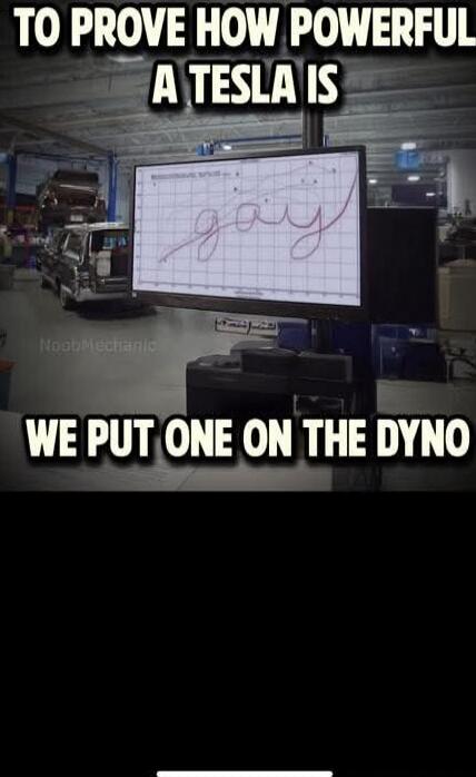 TO PROVE HOW POWERFUL A TESLA IS WE PUT ONE ON THE DYNO
gay