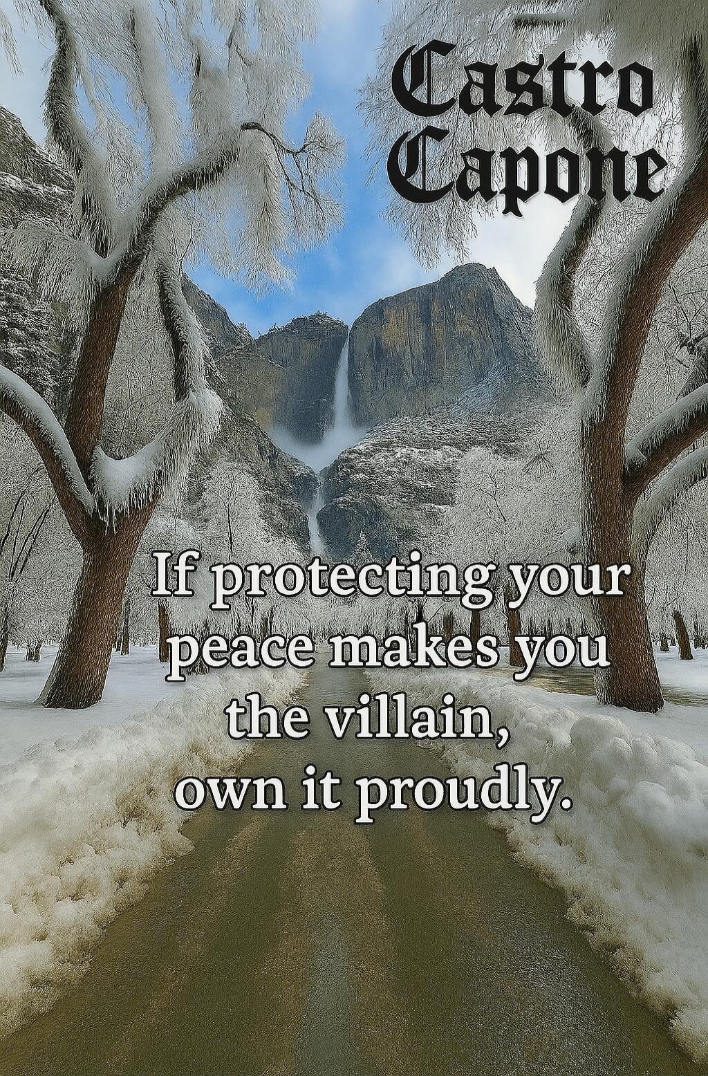 Castro Capone
If protecting your peace makes you the villain, own it proudly.