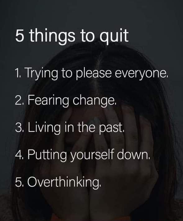 5 things to quit 1 Trying to please everyone 2 Fearing change 3 Living in the past 4 Putting yourself down RO lauallalNgle