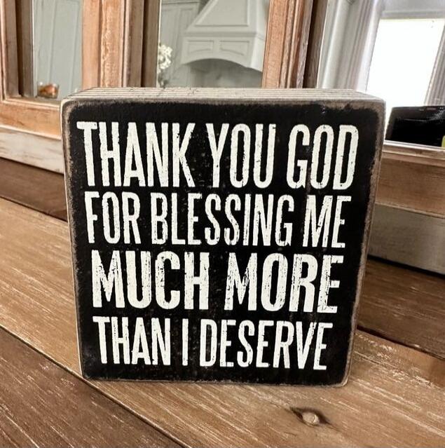 THANK YOU GOD FOR BLESSING ME MUCH MORE THAN I DESERVE