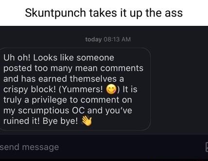 takes it up the ass Uh oh Looks like someone posted too many mean comments EUCIEREEIGEL RGN EEI crispy block Yummers Itis truly a privilege to comment on LSSV Tl ITER o oR Ty Te RVCIVRVY ruined it Bye bye