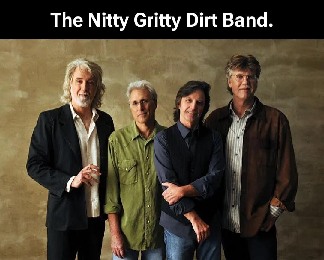 The Nitty Gritty Dirt Band.