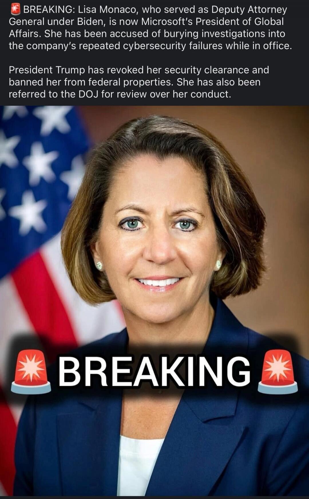BREAKING: Lisa Monaco, who served as Deputy Attorney General under Biden, is now Microsoft's President of Global Affairs. She has been accused of burying investigations into the company's repeated cybersecurity failures while in office. President Trump has revoked her security clearance and banned her from federal properties. She has also been refe