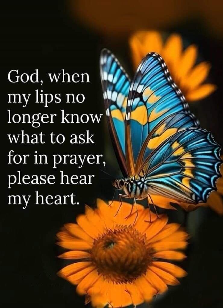 God, when my lips no longer know what to ask for in prayer, please hear my heart.