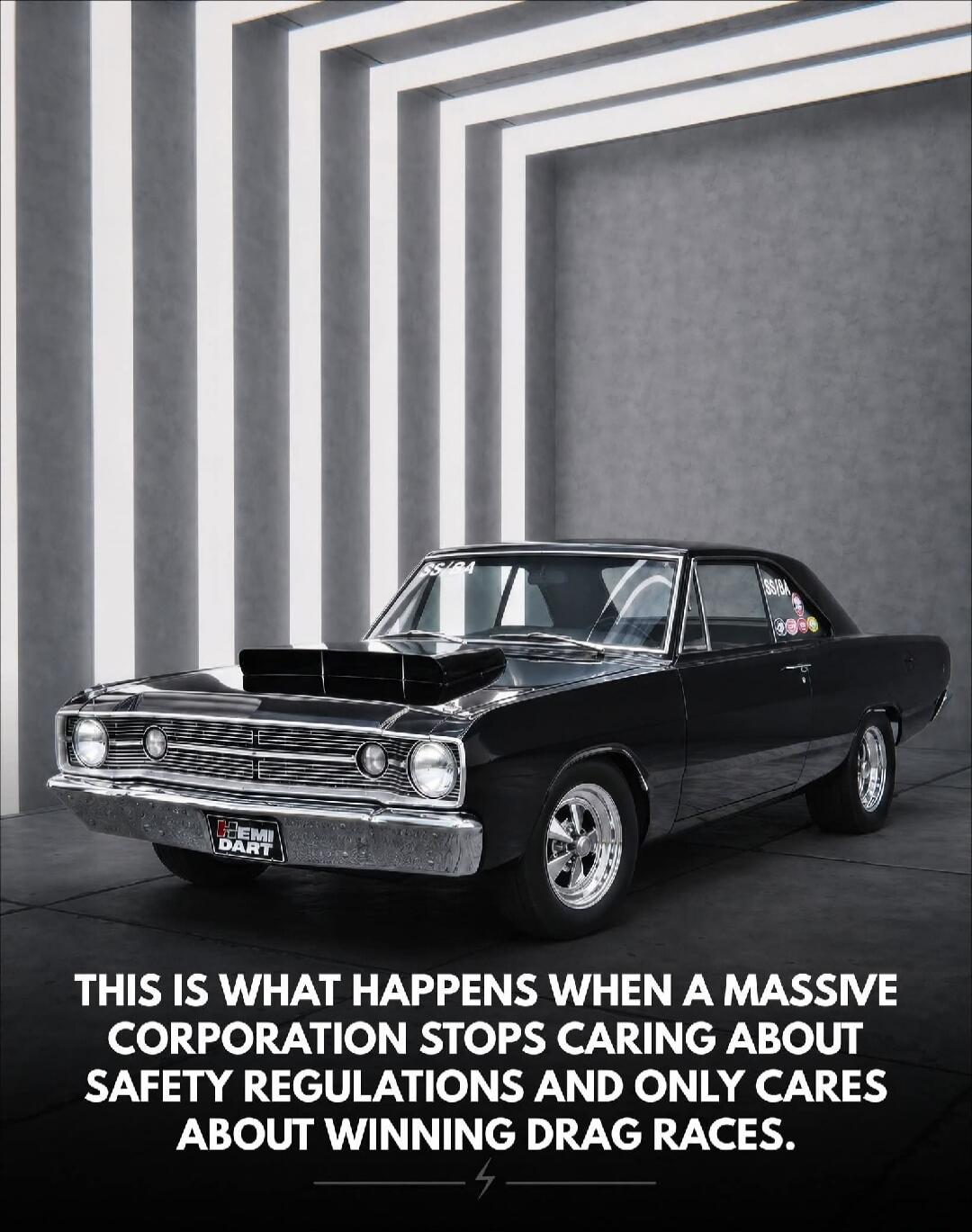 HEMI DART SS/BA THIS IS WHAT HAPPENS WHEN A MASSIVE CORPORATION STOPS CARING ABOUT SAFETY REGULATIONS AND ONLY CARES ABOUT WINNING DRAG RACES.