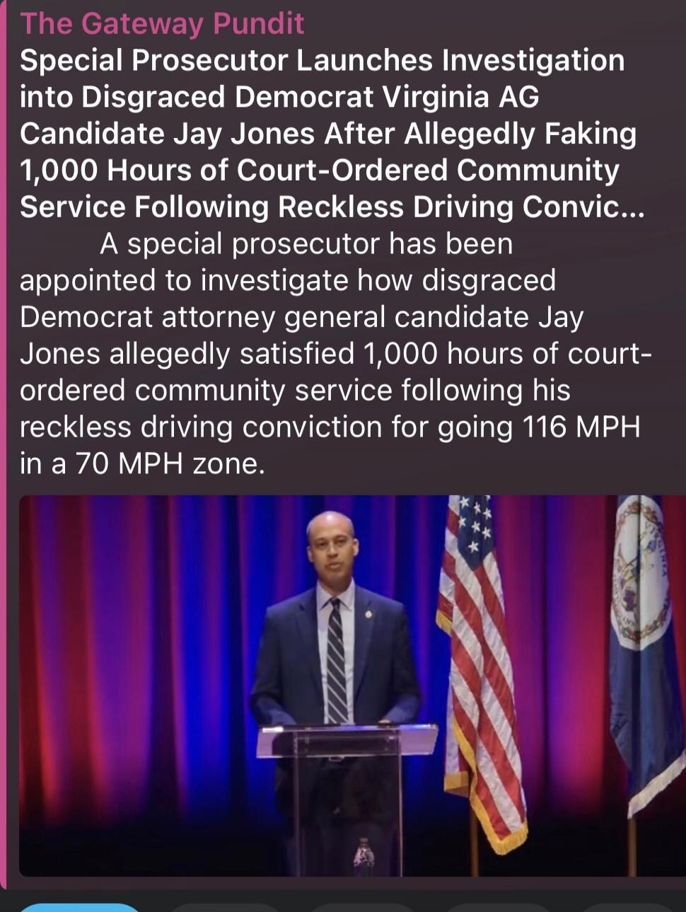 The Gateway Pundit Special Prosecutor Launches Investigation into Disgraced Democrat Virginia AG Candidate Jay Jones After Allegedly Faking 1,000 Hours of Court-Ordered Community Service Following Reckless Driving Conviction... A special prosecutor has been appointed to investigate how disgraced Democrat attorney general candidate Jay Jones alleged