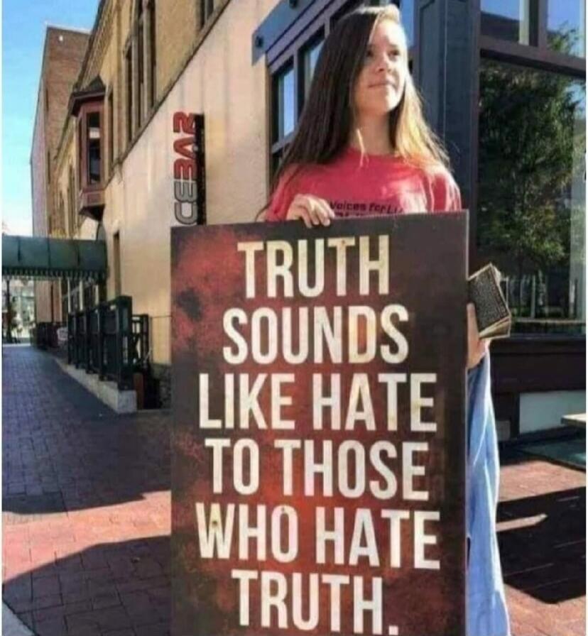 TRUTH SOUNDS LIKE HATE TO THOSE WHO HATE TRUTH.