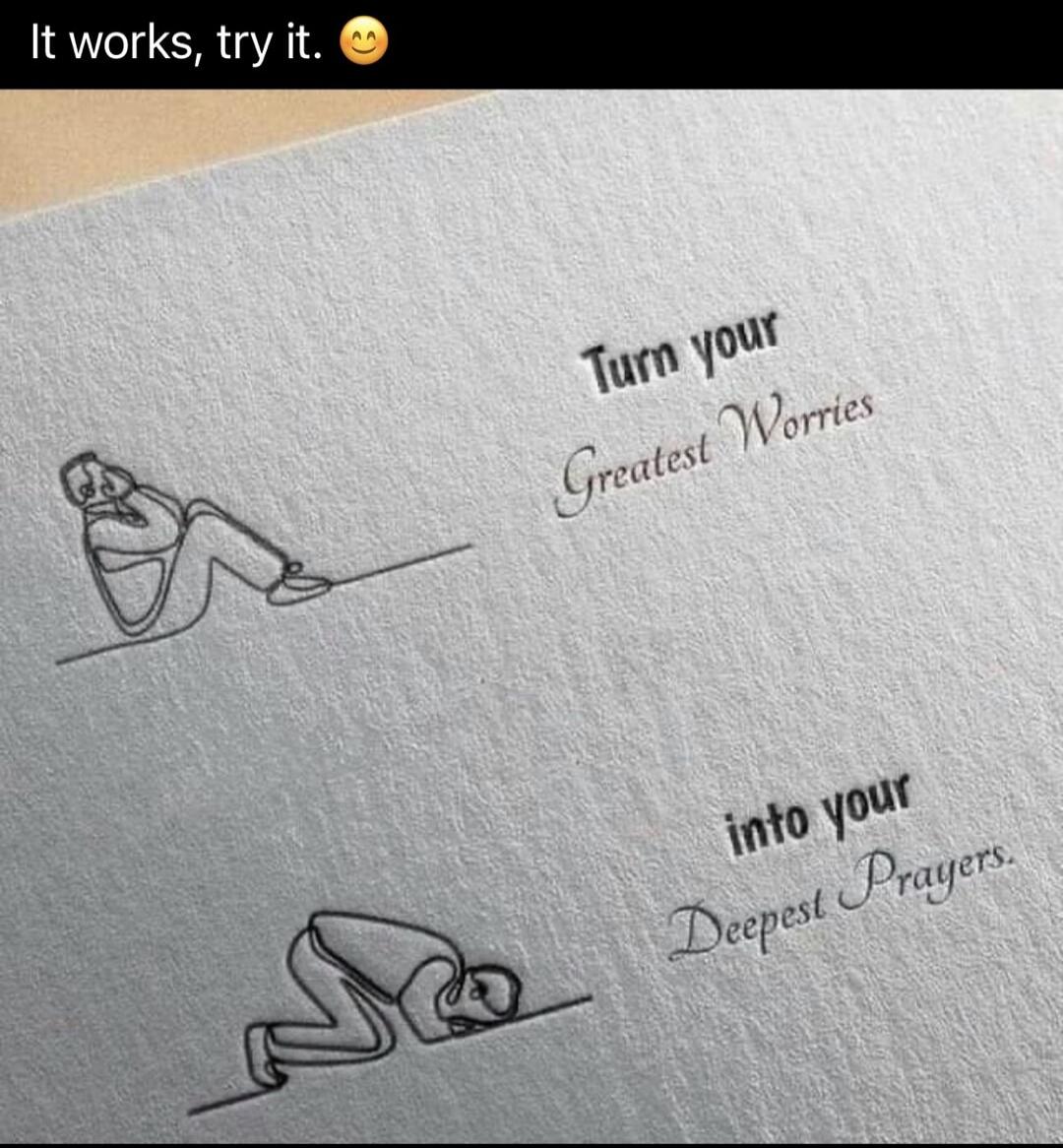 It works, try it. Turn your greatest worries into your deepest prayers. The image shows two line drawings: one person lying down, seemingly stressed, and another person in a prayer pose (prostration).