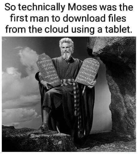 So technically Moses was the first man to download files from the cloud using a tablet