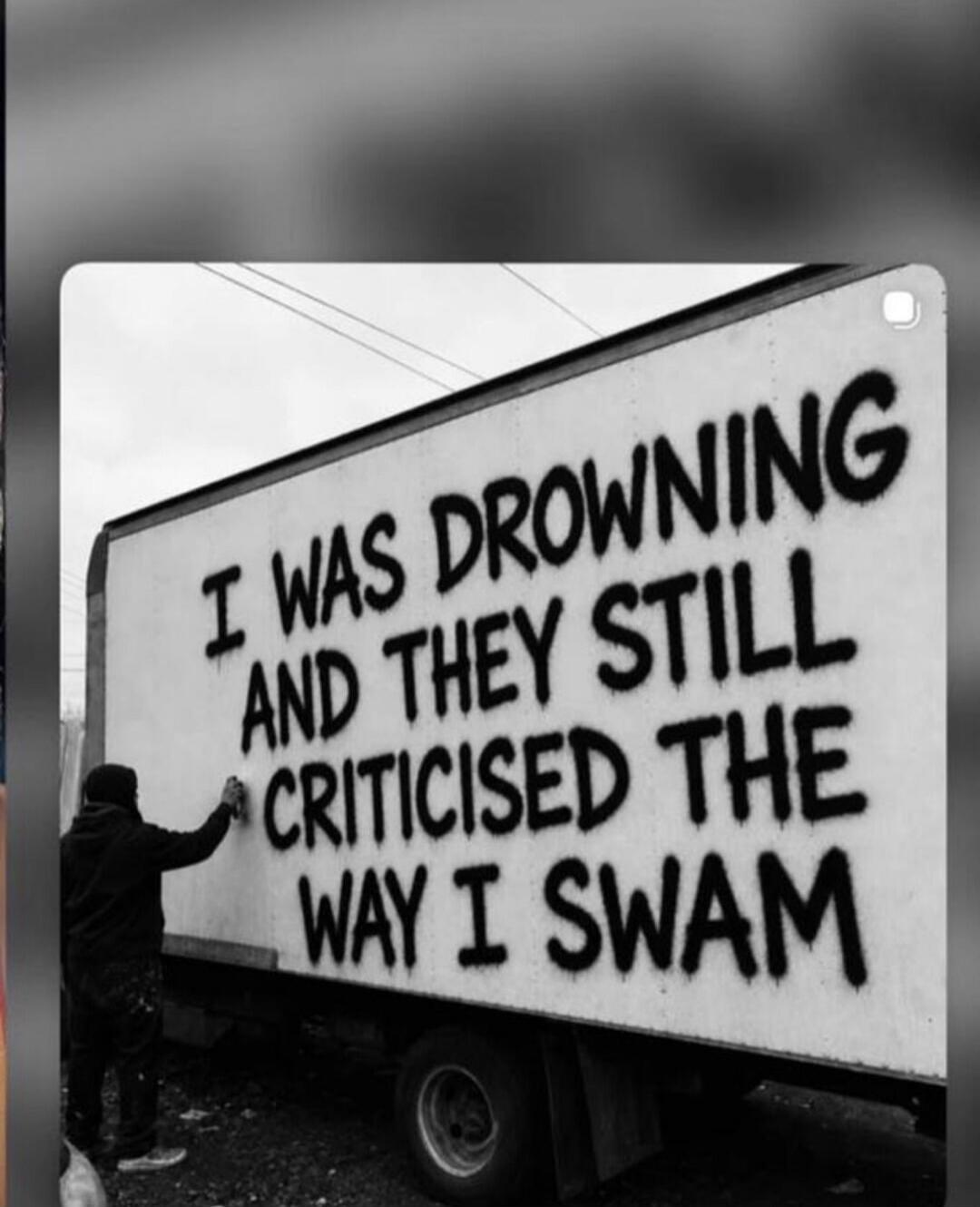 I WAS DROWNING AND THEY STILL CRITICISED THE WAY I SWAM