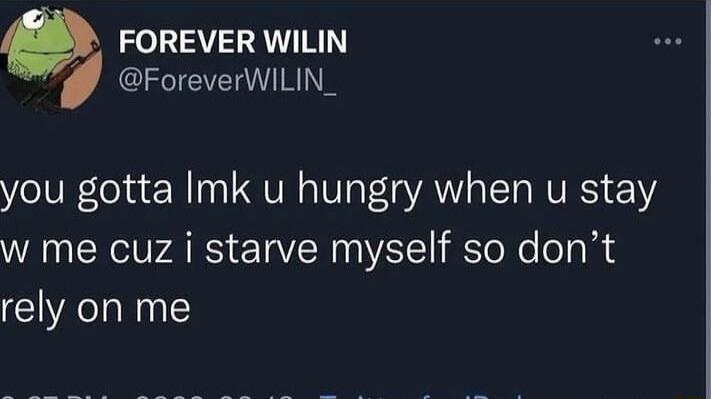 0 FOREVER WILIN P ForeverWiLIN_ you gotta Imk u hungry when u stay w me cuz i starve myself so dont rely on me