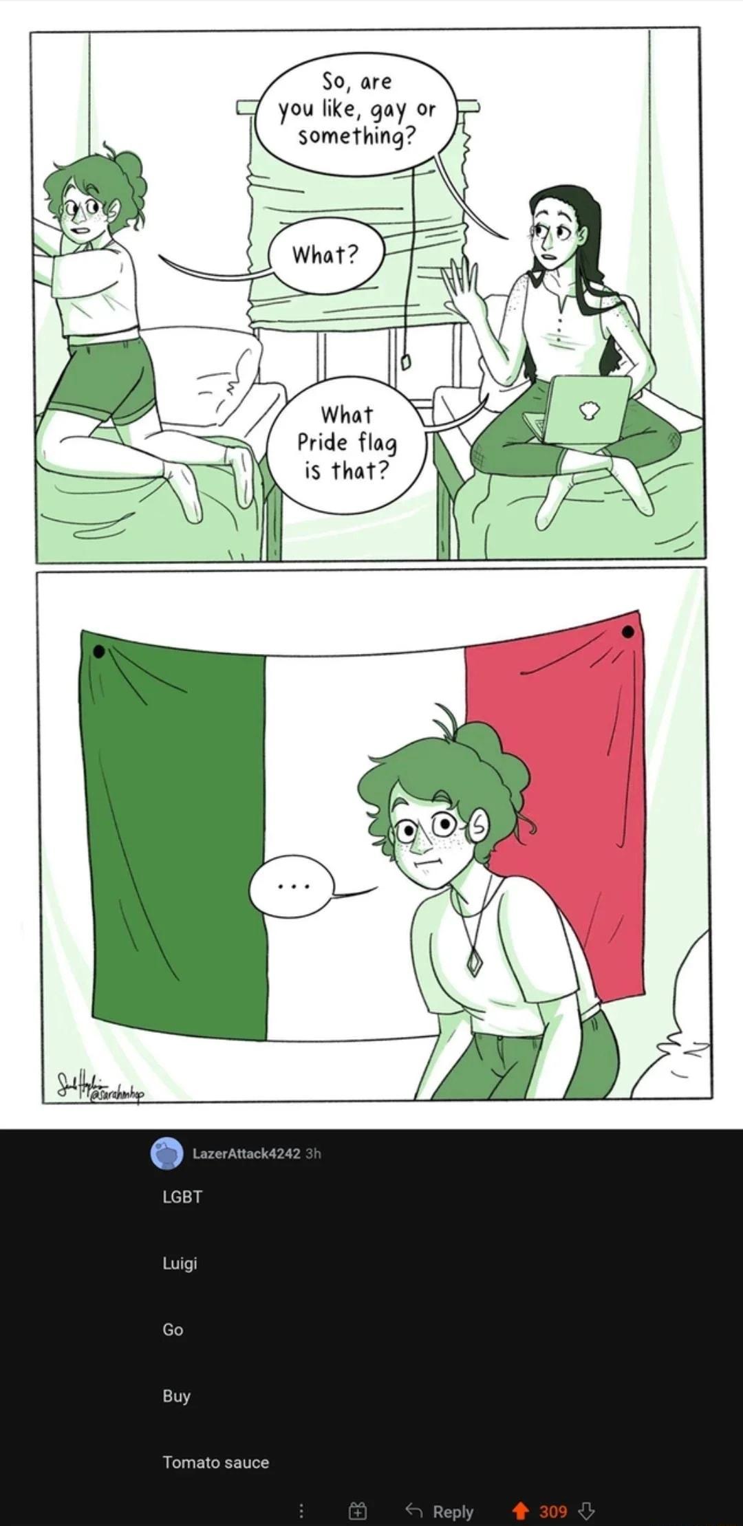 So are C7 you like gay or something n LazerAttack4242 LGBT Luigi 1 1 Tomato sauce