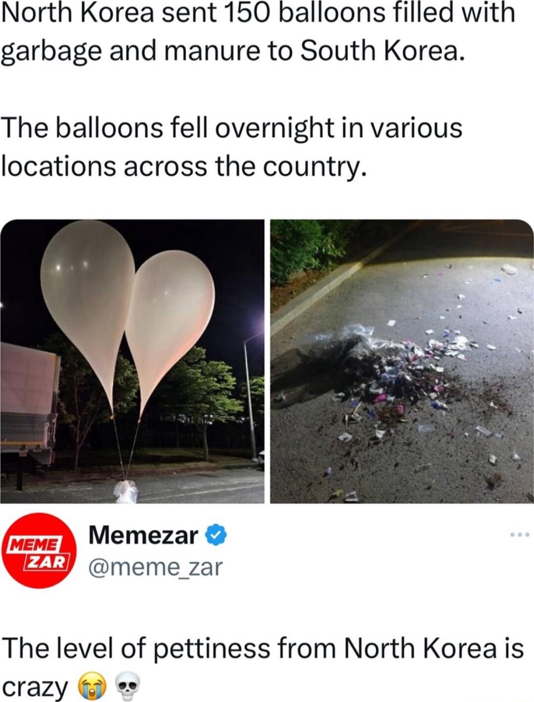 North Korea sent 150 balloons filled with garbage and manure to South Korea The balloons fell overnight in various locations across the country Memezar meme_zar The level of pettiness from North Korea is crazy