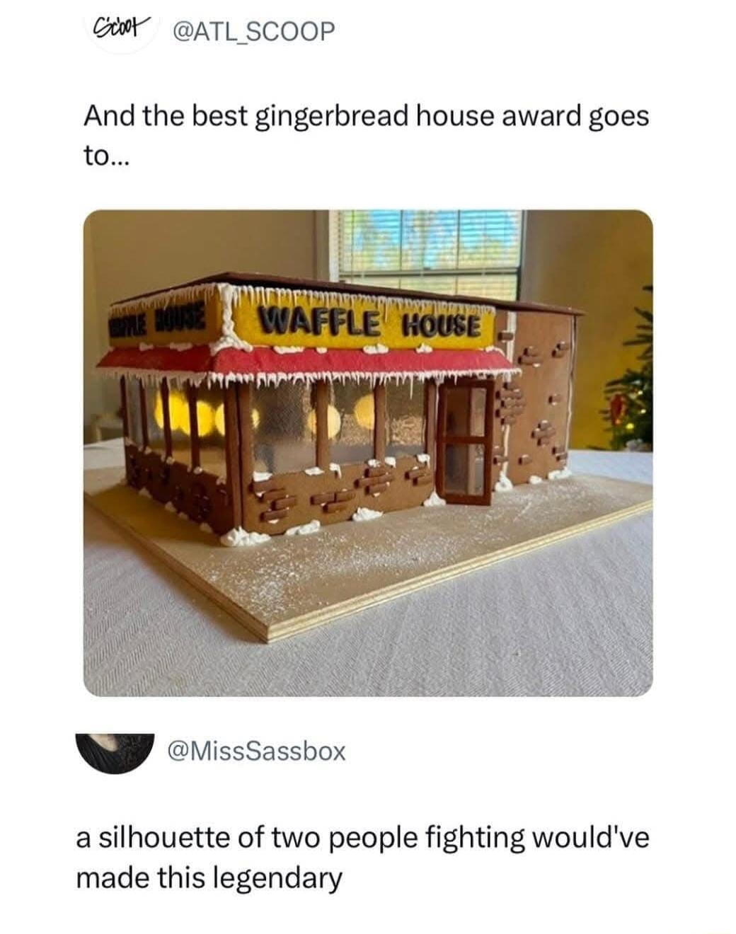 G ATL SCOOP And the best gingerbread house award goes to NP Misssassbox a silhouette of two people fighting wouldve made this legendary