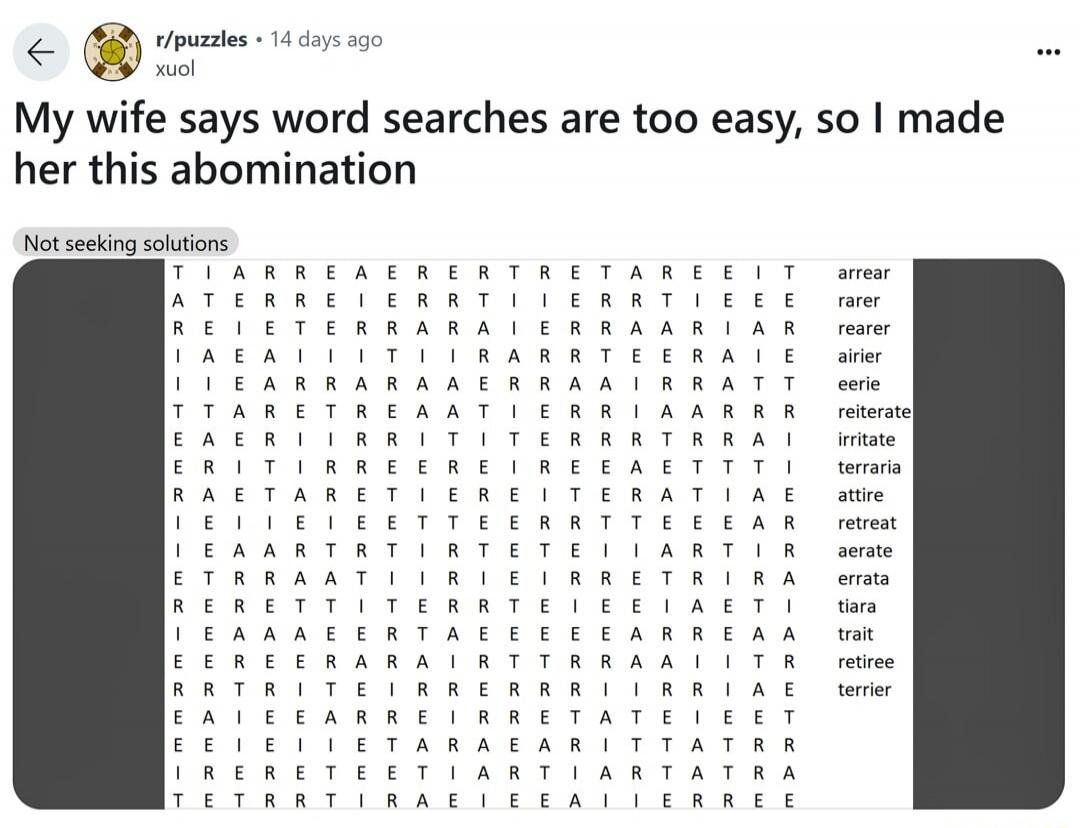 My wife says word searches are too easy, so I made her this abomination

[puzzle grid image with a large letter grid — not fully transcribed here]