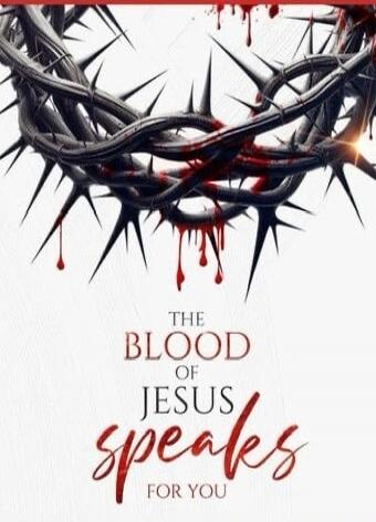 THE BLOOD OF JESUS SPEAKS FOR YOU