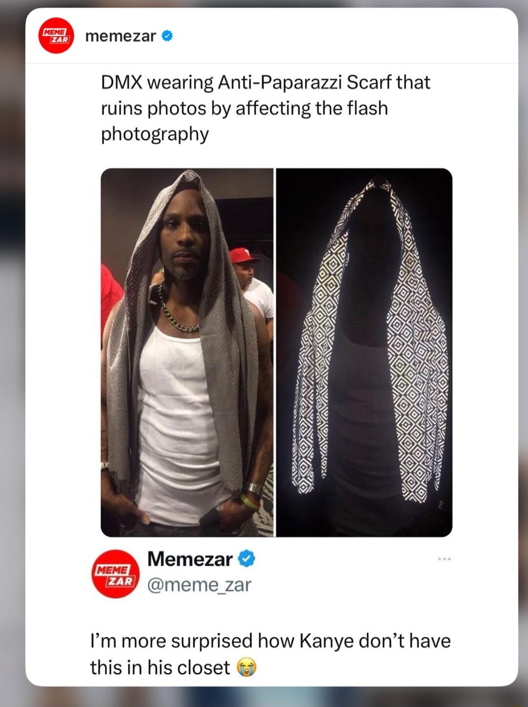 memezar DMX wearing Anti Paparazzi Scarf that ruins photos by affecting the flash photography Memezar meme zar Im more surprised how Kanye dont have this in his closet P e