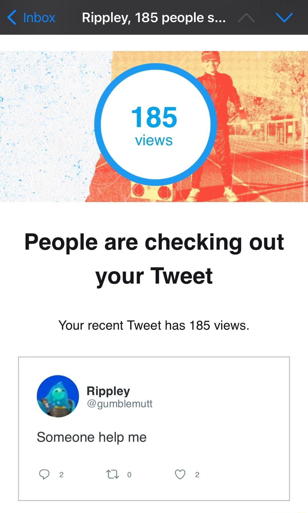 2T o o V E21SR o 1YoT o T People are checking out your Tweet Your recent Tweet has 185 views Rippley gumblemutt Someone help me Q 2 o 2