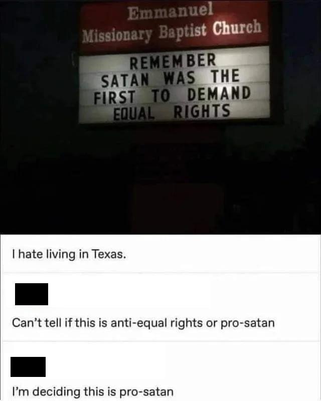 hate living in Texas Cant tell if this is anti equal rights or pro satan Im deciding this is pro satan