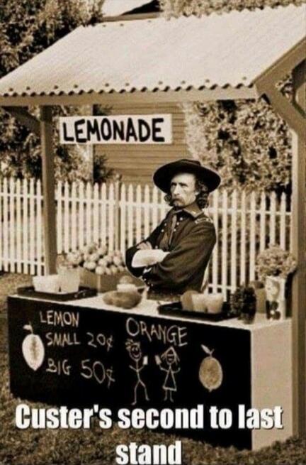 LEMONADE LEMON SMALL 20¢ BIG 50¢ ORANGE Custer's second to last stand