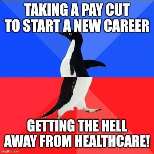 LLUL LY AH T TO START ANEW CAREER A GETTING THE HELL AWAY FROM HEALTHCARE