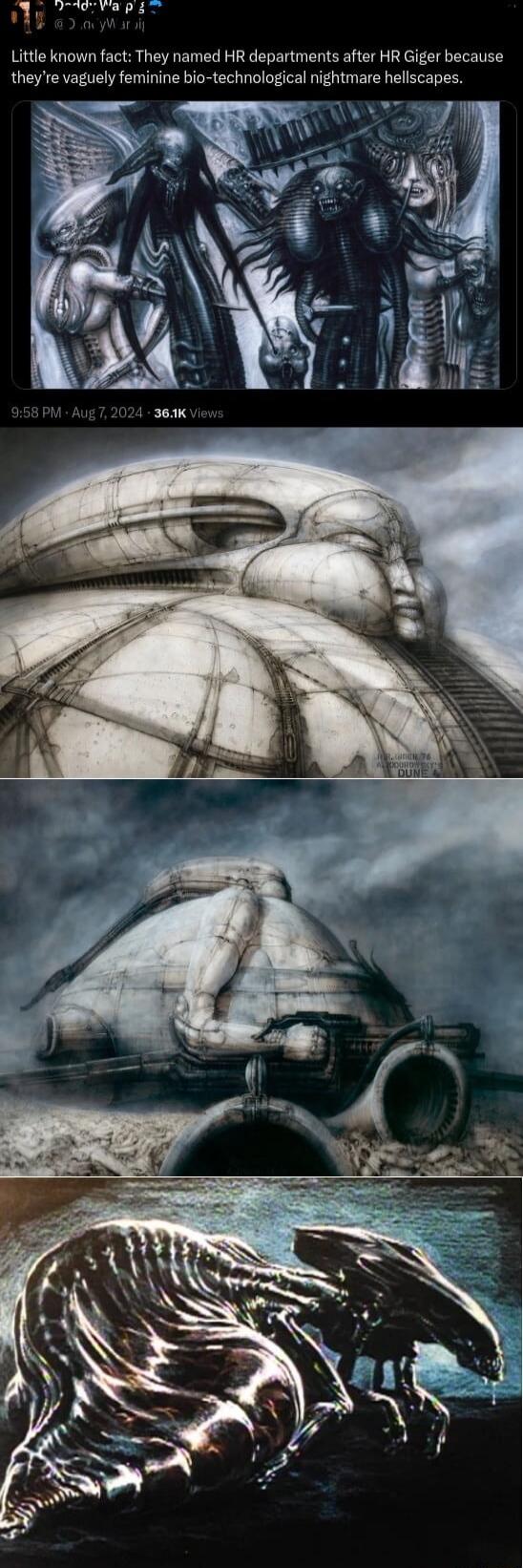 O CERe Little known fact They named HR departments after HR Giger because theyre vaguely feminine bio technological nightmare hellscapes