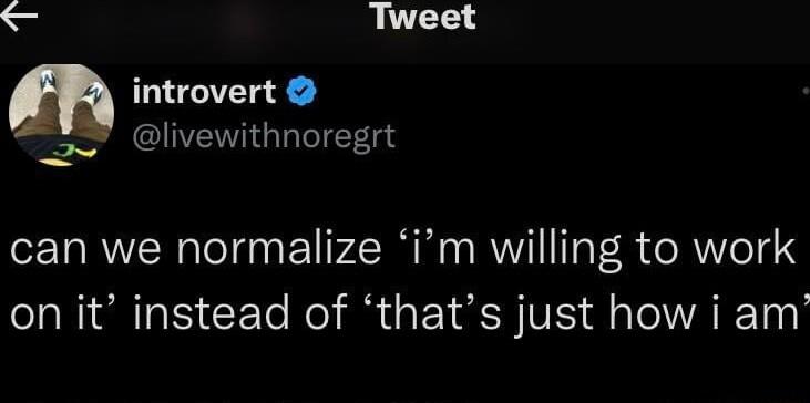Tweet trovert livewithnoregrt can we normalize im willing to work on it instead of thats just how i am