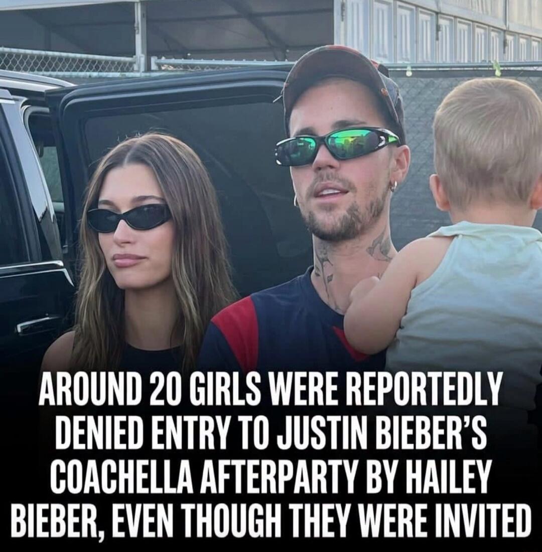 AROUND 20 GIRLS WERE REPORTEDLY DENIED ENTRY TO JUSTIN BIEBER'S COACHELLA AFTERPARTY BY HAILEY BIEBER, EVEN THOUGH THEY WERE INVITED