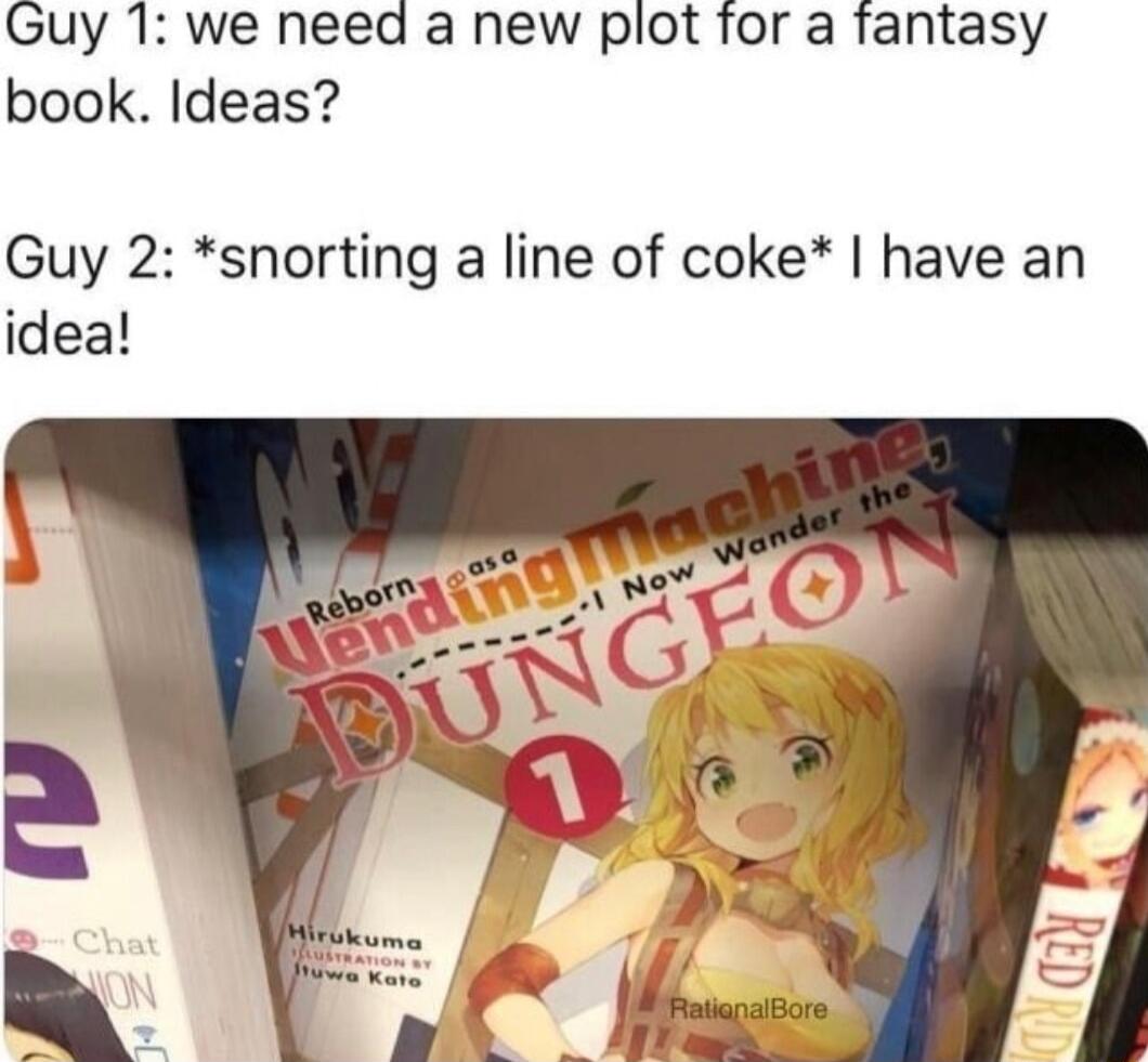 Guy 1 we need a new plot for a fantasy book Ideas Guy 2 snorting a line of coke have an idea