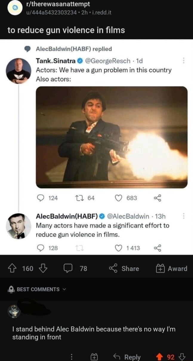 LAUTEVEEEER T to reduce gun violence in films AlocBaldwinHABF replied TankSinatra G Actors We have a gun problem in this country Also actors AlecBaldwinHABF cBaldw 1 Many actors have made a significant effort to reduce gun violence in films D 4 1 stand behind Alec Baldwin because theres no way m standing in front