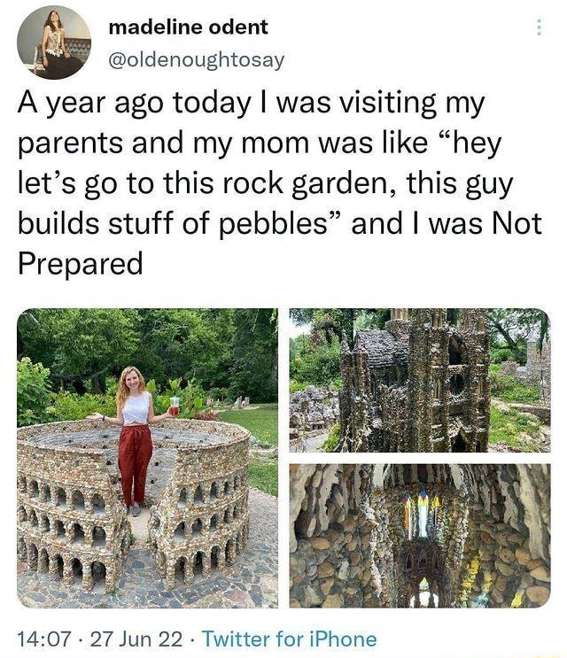 madeline odent oldenoughtosay A year ago today was visiting my parents and my mom was like hey lets go to this rock garden this guy builds stuff of pebbles and was Not Prepared 1407 27 Jun 22 Twitter for iPhone