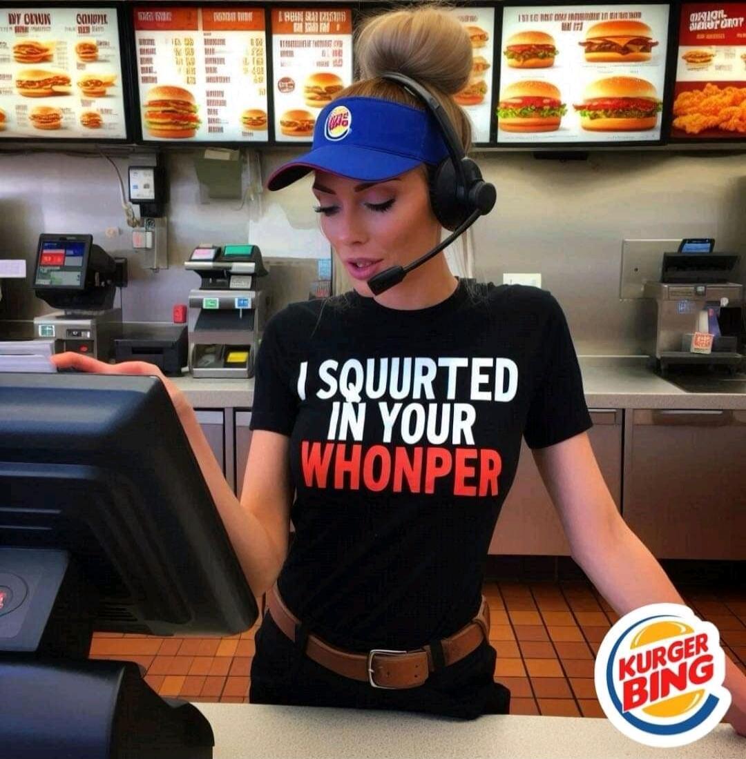 I SQUERTED IN YOUR WHOPPER