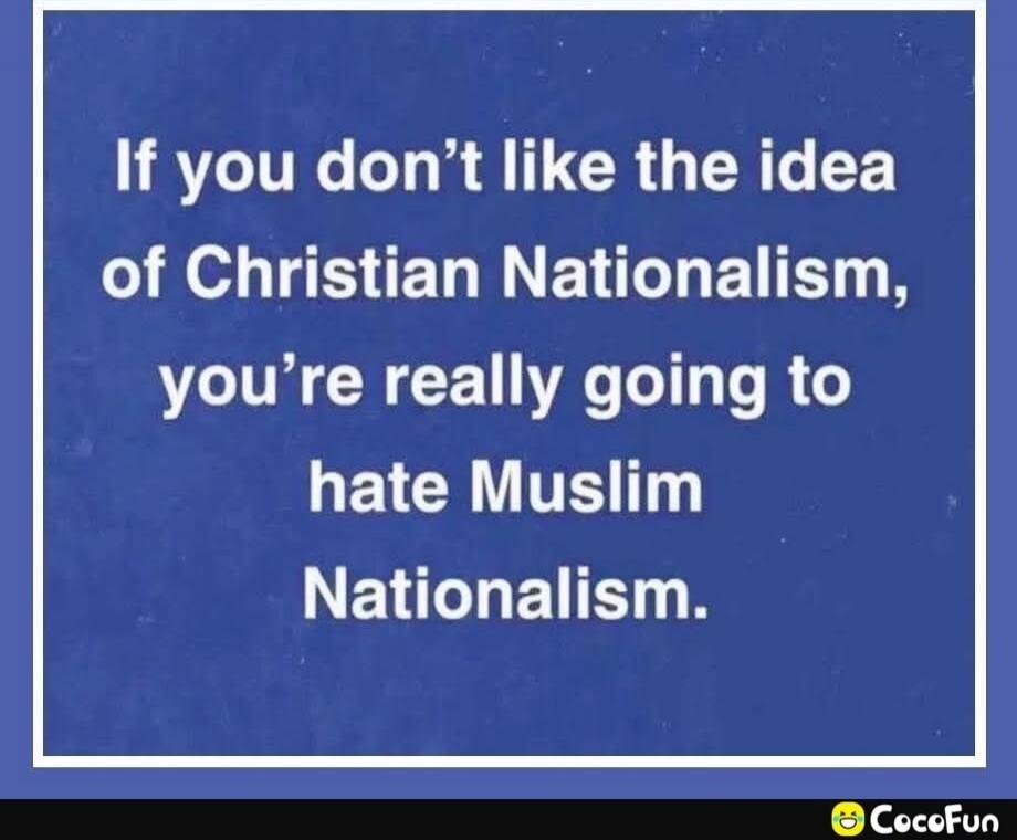 If you don't like the idea of Christian Nationalism, you’re really going to hate Muslim Nationalism.