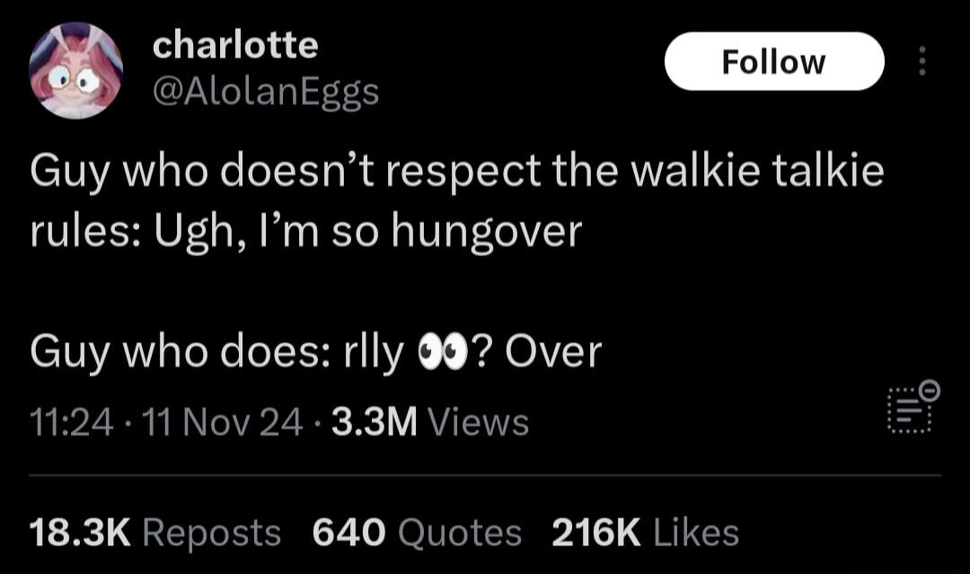 charlotte Follow R Guy who doesnt respect the walkie talkie rules Ugh Im so hungover TR TeXe LIV XA OIVCT 1124 11 Nov 24 33M Views bR QIR G 2 1o NOIUeI R 3 QREEH